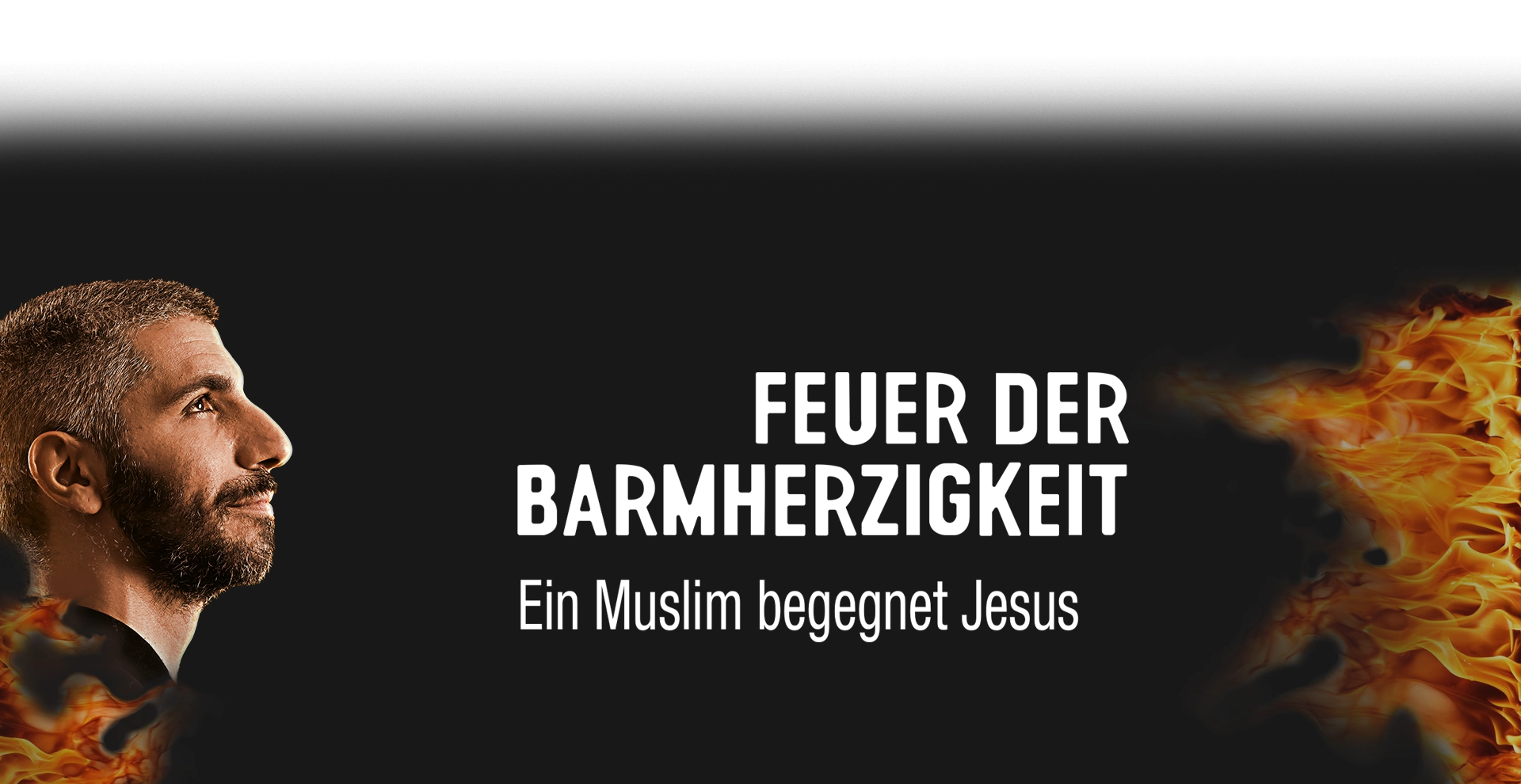 Serkan | Feuer der Barmherzigkeit | Ein Muslim begegnet Jesus Serkan | Feuer der Barmherzigkeit | Ein Muslim begegnet Jesus